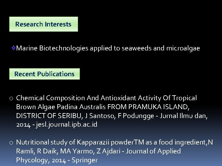 Research Interests Marine Biotechnologies applied to seaweeds and microalgae Recent Publications o Chemical Composition
