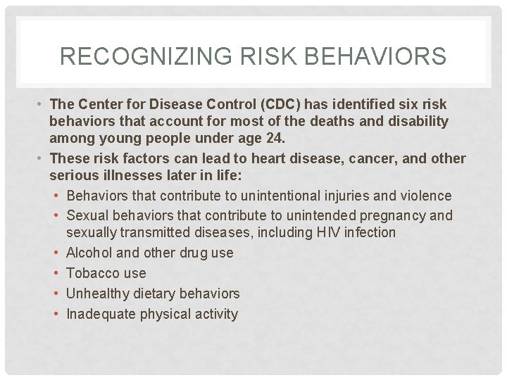 RECOGNIZING RISK BEHAVIORS • The Center for Disease Control (CDC) has identified six risk