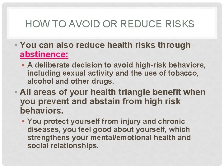 HOW TO AVOID OR REDUCE RISKS • You can also reduce health risks through