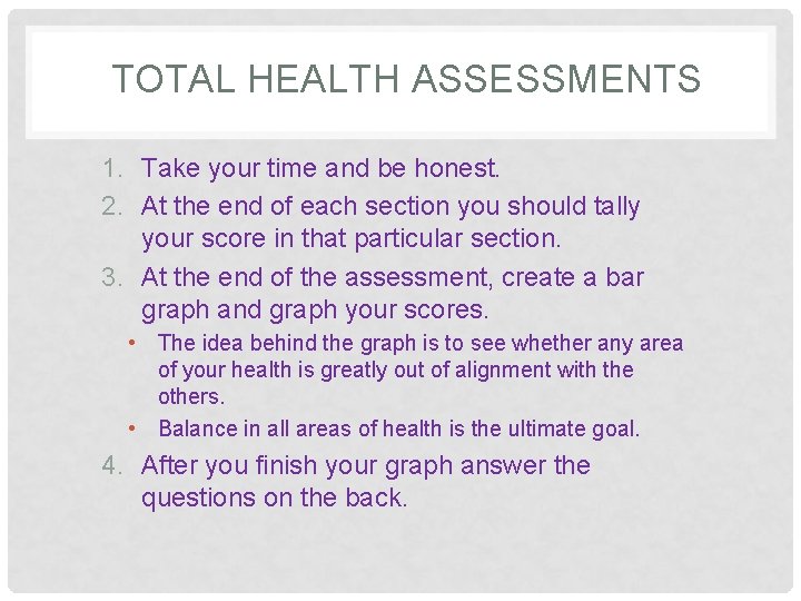 TOTAL HEALTH ASSESSMENTS 1. Take your time and be honest. 2. At the end