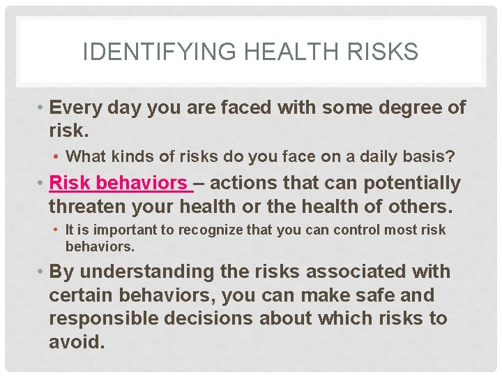 IDENTIFYING HEALTH RISKS • Every day you are faced with some degree of risk.