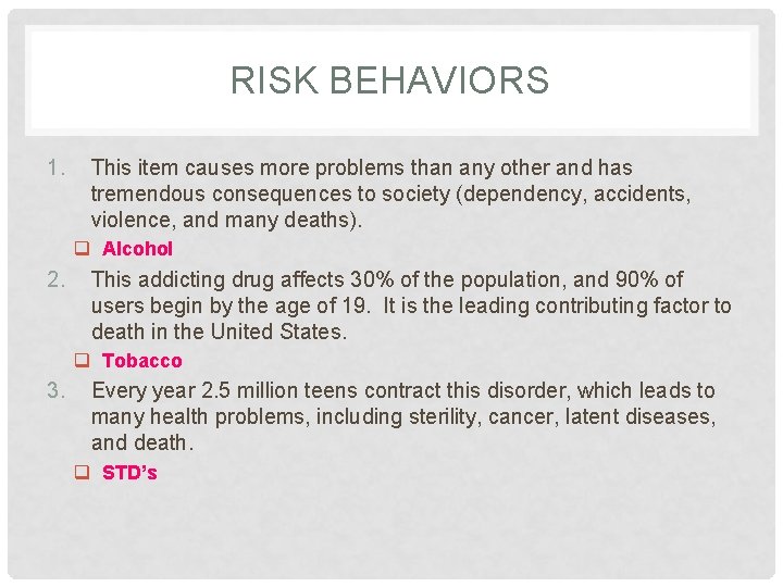 RISK BEHAVIORS 1. This item causes more problems than any other and has tremendous