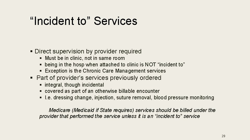 “Incident to” Services § Direct supervision by provider required § Must be in clinic,