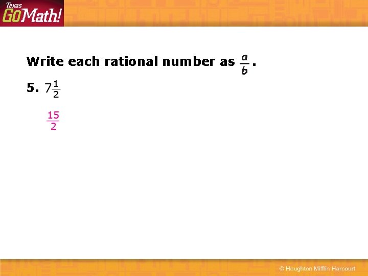 Write each rational number as 5. . 