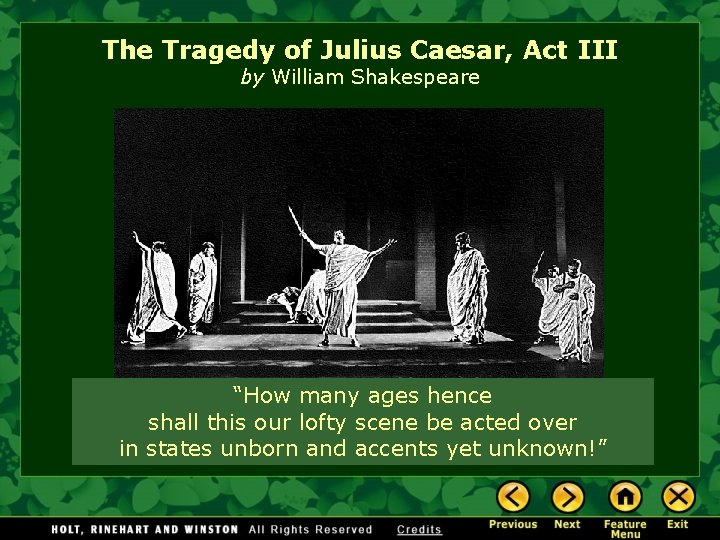 The Tragedy of Julius Caesar, Act III by William Shakespeare “How many ages hence