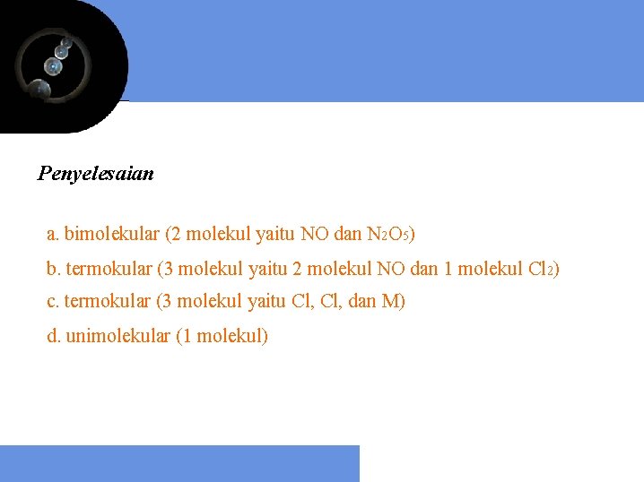 Penyelesaian a. bimolekular (2 molekul yaitu NO dan N 2 O 5) b. termokular