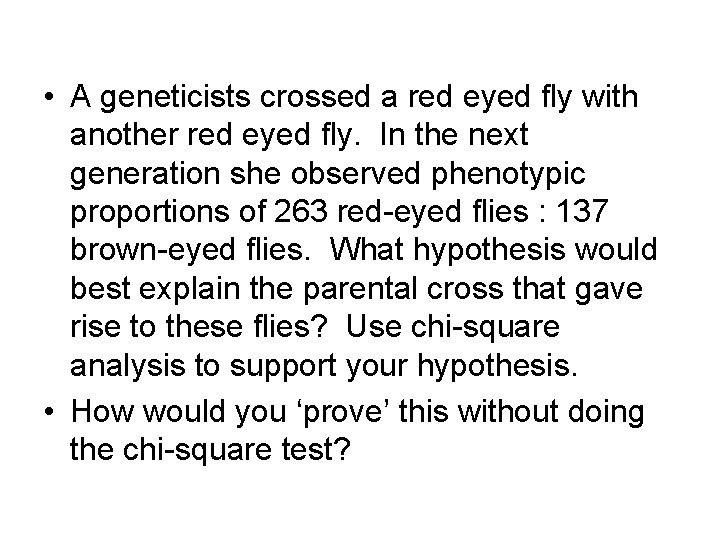  • A geneticists crossed a red eyed fly with another red eyed fly.