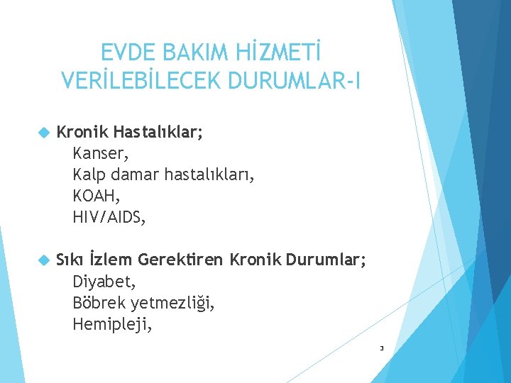 EVDE BAKIM HİZMETİ VERİLEBİLECEK DURUMLAR-I Kronik Hastalıklar; Kanser, Kalp damar hastalıkları, KOAH, HIV/AIDS, Sıkı