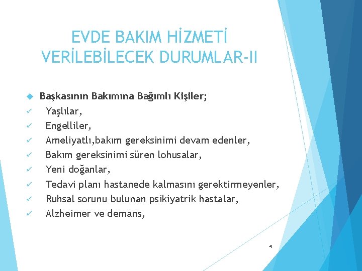 EVDE BAKIM HİZMETİ VERİLEBİLECEK DURUMLAR-II ü ü ü ü Başkasının Bakımına Bağımlı Kişiler; Yaşlılar,