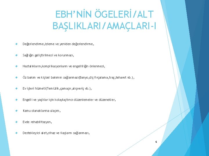 EBH’NİN ÖGELERİ/ALT BAŞLIKLARI/AMAÇLARI-I Değerlendirme, izleme ve yeniden değerlendirme, Sağlığın geliştirilmesi ve korunması, Hastalıkların, komplikasyonların