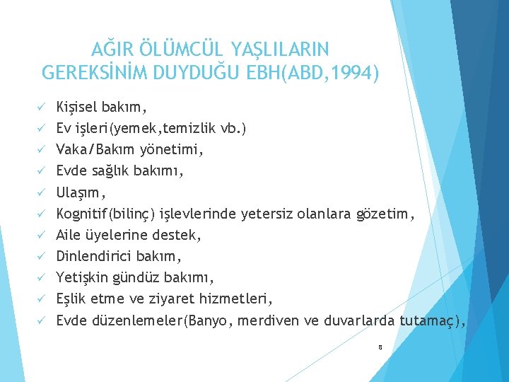 AĞIR ÖLÜMCÜL YAŞLILARIN GEREKSİNİM DUYDUĞU EBH(ABD, 1994) ü ü ü Kişisel bakım, Ev işleri(yemek,