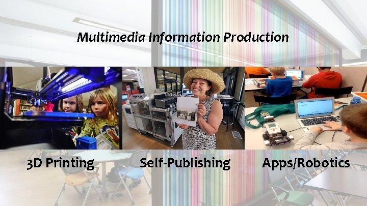 Multimedia Information Production 3 D Printing Self-Publishing Apps/Robotics 