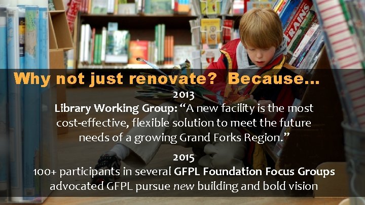 Why not just renovate? Because… 2013 Library Working Group: “A new facility is the