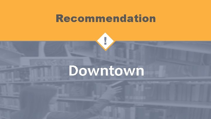 Recommendation ! Downtown 