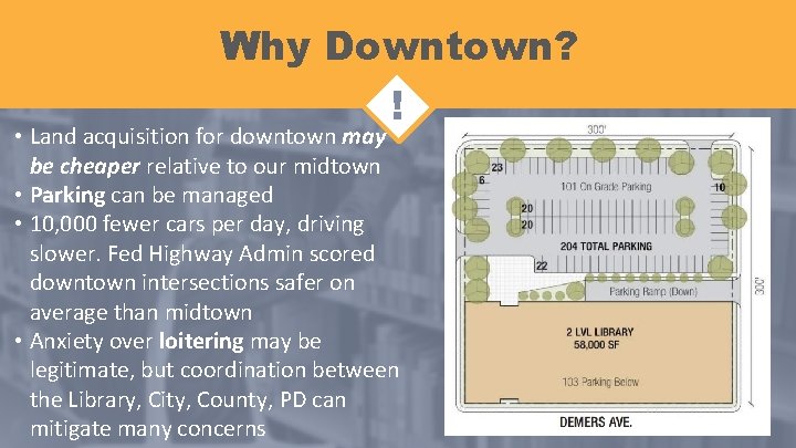 Why Downtown? ! • Land acquisition for downtown may be cheaper relative to our