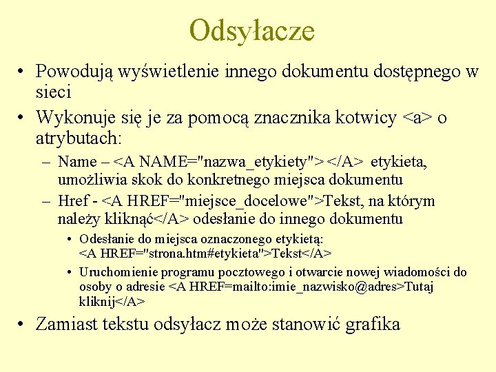 Odsyłacze • Powodują wyświetlenie innego dokumentu dostępnego w sieci • Wykonuje się je za