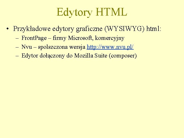 Edytory HTML • Przykładowe edytory graficzne (WYSIWYG) html: – Front. Page – firmy Microsoft,