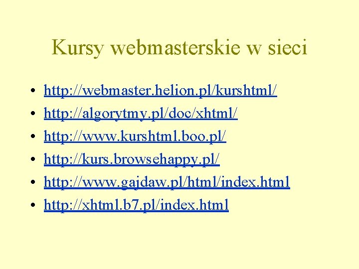 Kursy webmasterskie w sieci • • • http: //webmaster. helion. pl/kurshtml/ http: //algorytmy. pl/doc/xhtml/
