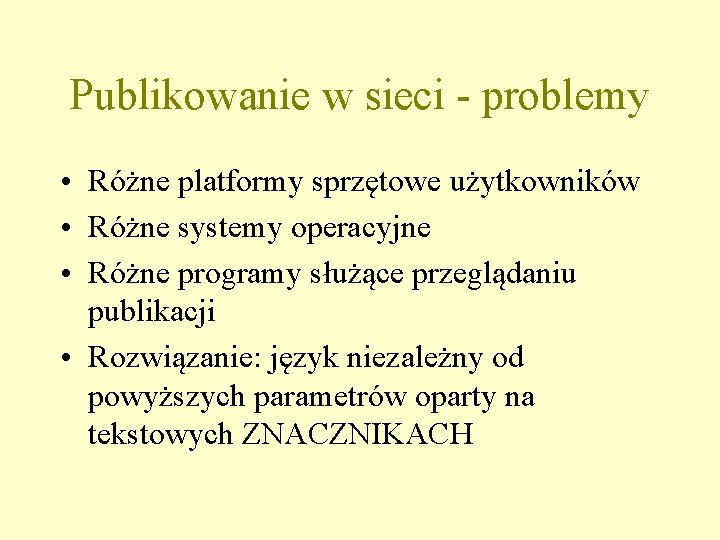 Publikowanie w sieci - problemy • Różne platformy sprzętowe użytkowników • Różne systemy operacyjne