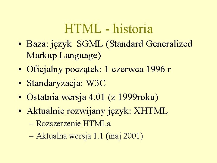 HTML - historia • Baza: język SGML (Standard Generalized Markup Language) • Oficjalny początek: