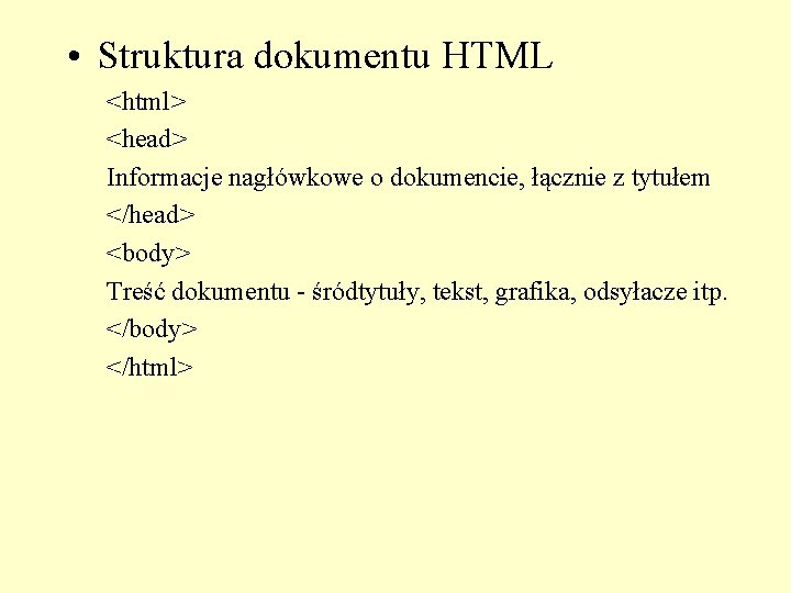 • Struktura dokumentu HTML <html> <head> Informacje nagłówkowe o dokumencie, łącznie z tytułem