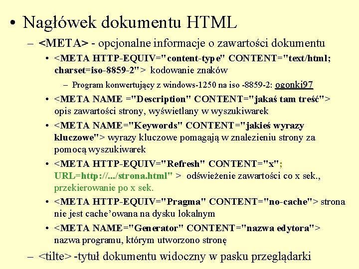 • Nagłówek dokumentu HTML – <META> - opcjonalne informacje o zawartości dokumentu •