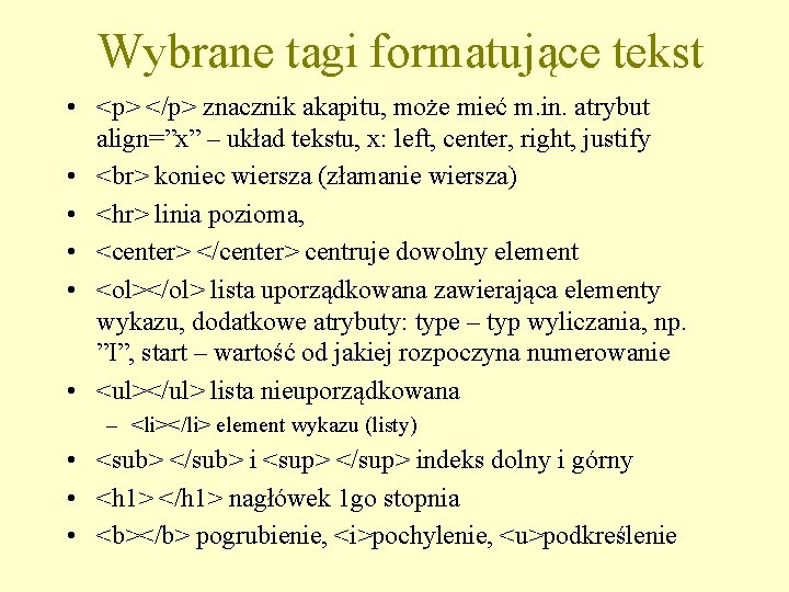 Wybrane tagi formatujące tekst • <p> </p> znacznik akapitu, może mieć m. in. atrybut