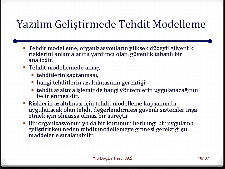 Yazılım Geliştirmede Tehdit Modelleme § Tehdit modelleme, organizasyonların yüksek düzeyli güvenlik risklerini anlamalarına yardımcı