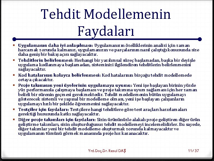 Tehdit Modellemenin Faydaları § Uygulamanın daha iyi anlaşılması: Uygulamanızın özelliklerinin analizi için zaman harcamak