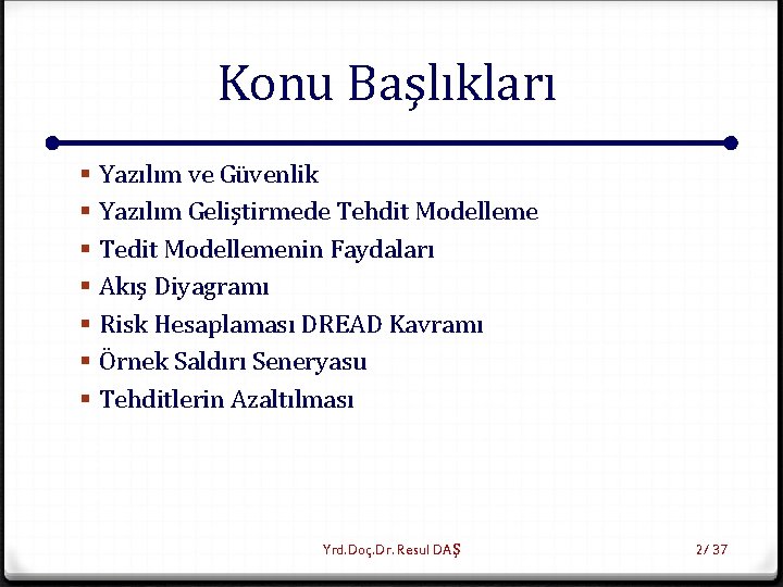 Konu Başlıkları § § § § Yazılım ve Güvenlik Yazılım Geliştirmede Tehdit Modelleme Tedit