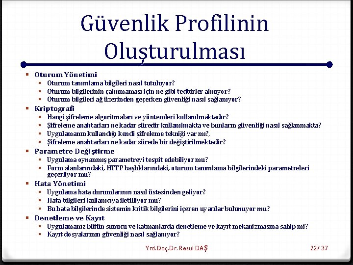 Güvenlik Profilinin Oluşturulması § Oturum Yönetimi § Oturum tanımlama bilgileri nasıl tutuluyor? § Oturum