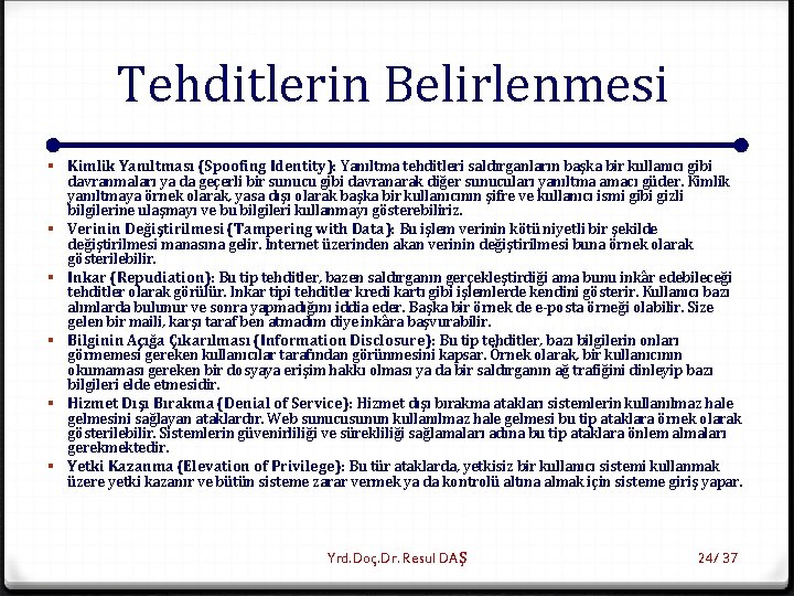 Tehditlerin Belirlenmesi § Kimlik Yanıltması (Spoofing Identity): Yanıltma tehditleri saldırganların başka bir kullanıcı gibi