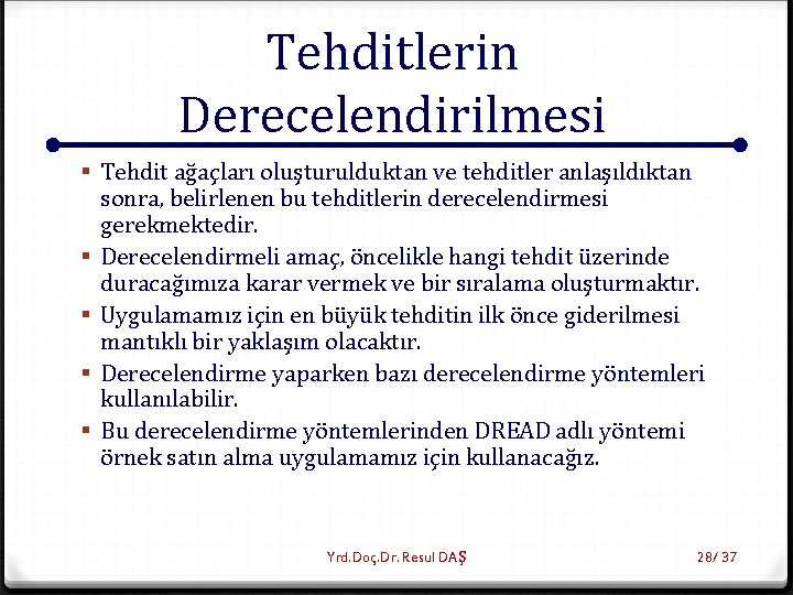 Tehditlerin Derecelendirilmesi § Tehdit ağaçları oluşturulduktan ve tehditler anlaşıldıktan sonra, belirlenen bu tehditlerin derecelendirmesi