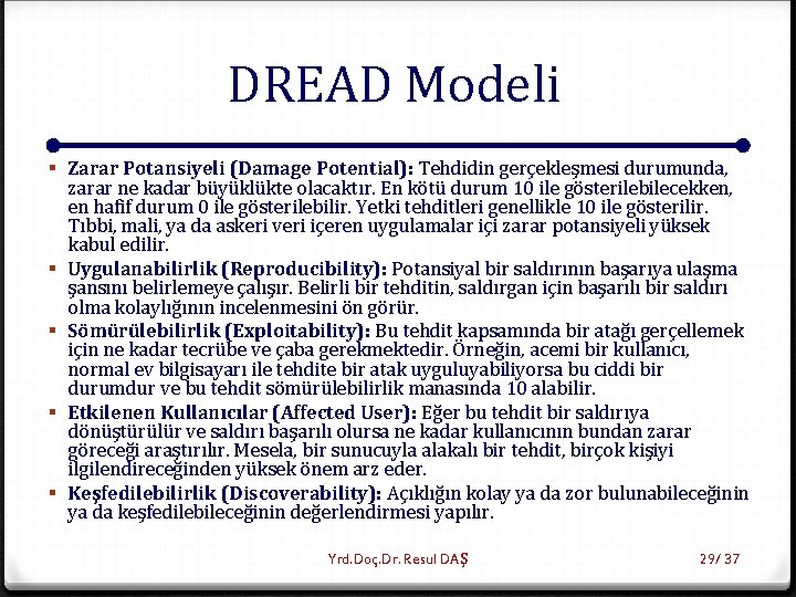 DREAD Modeli § Zarar Potansiyeli (Damage Potential): Tehdidin gerçekleşmesi durumunda, zarar ne kadar büyüklükte