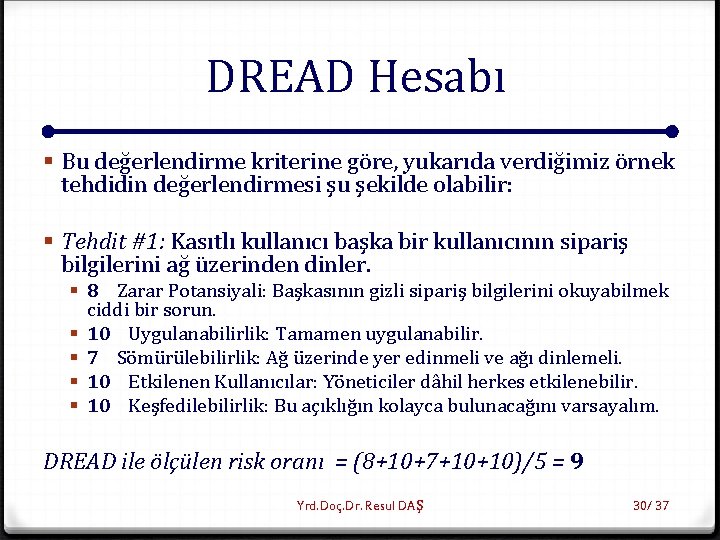 DREAD Hesabı § Bu değerlendirme kriterine göre, yukarıda verdiğimiz örnek tehdidin değerlendirmesi şu şekilde