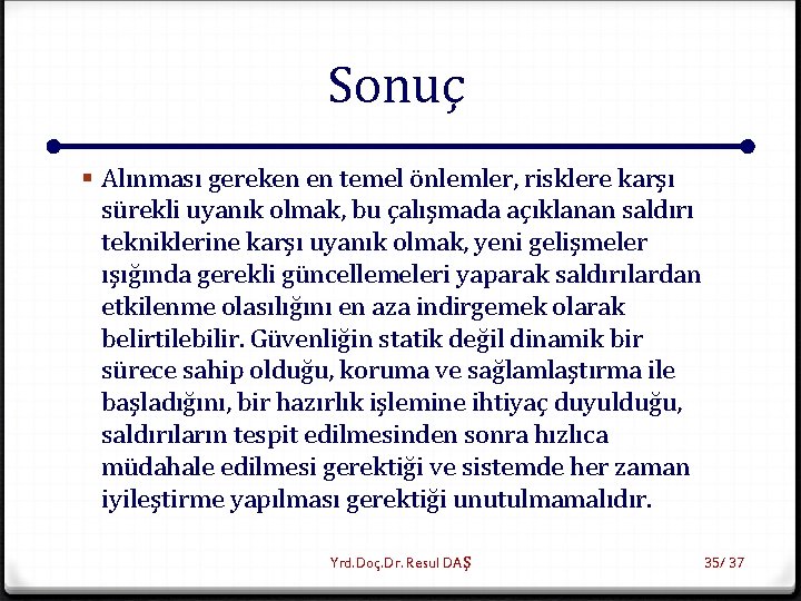 Sonuç § Alınması gereken en temel önlemler, risklere karşı sürekli uyanık olmak, bu çalışmada