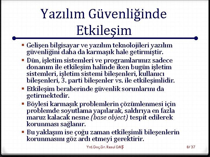 Yazılım Güvenliğinde Etkileşim § Gelişen bilgisayar ve yazılım teknolojileri yazılım güvenliğini daha da karmaşık