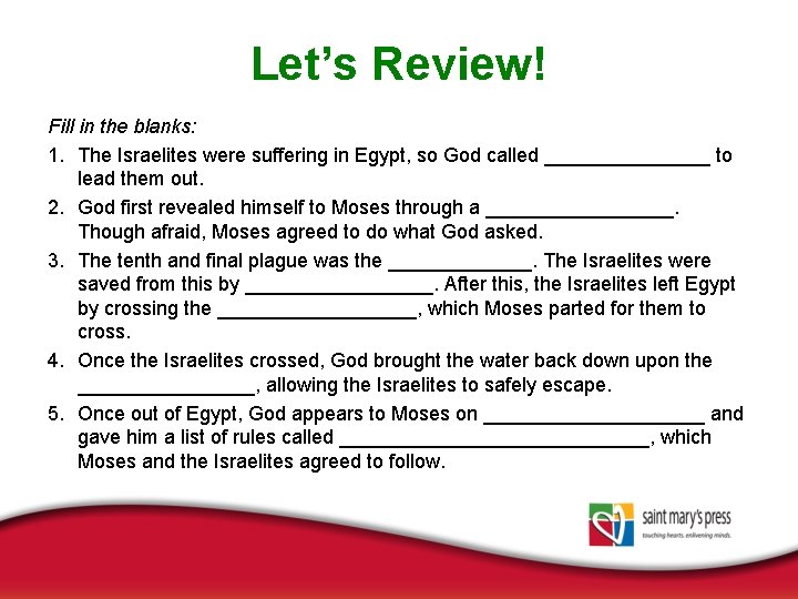 Let’s Review! Fill in the blanks: 1. The Israelites were suffering in Egypt, so