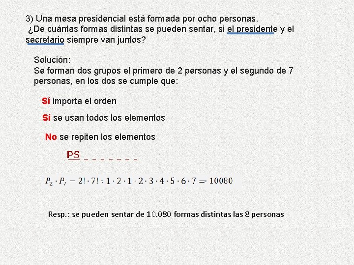 3) Una mesa presidencial está formada por ocho personas. ¿De cuántas formas distintas se 3) Una mesa presidencial está formada por ocho personas. ¿De cuántas formas distintas se