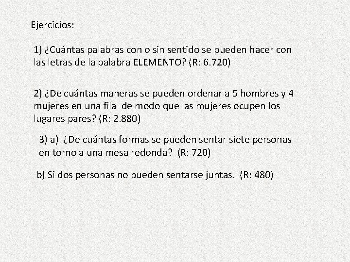 Ejercicios: 1) ¿Cuántas palabras con o sin sentido se pueden hacer con las letras Ejercicios: 1) ¿Cuántas palabras con o sin sentido se pueden hacer con las letras