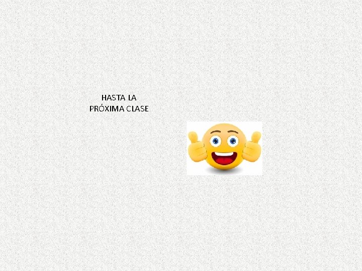 HASTA LA PRÓXIMA CLASE HASTA LA PRÓXIMA CLASE