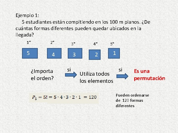 Ejemplo 1: 5 estudiantes están compitiendo en los 100 m planos. ¿De cuántas formas Ejemplo 1: 5 estudiantes están compitiendo en los 100 m planos. ¿De cuántas formas