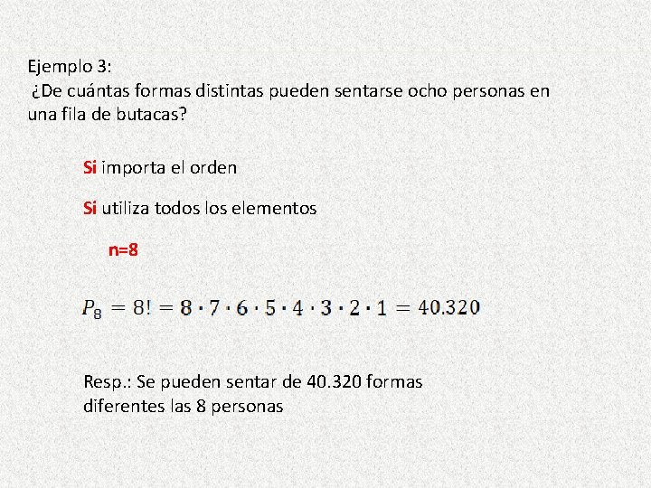 Ejemplo 3: ¿De cuántas formas distintas pueden sentarse ocho personas en una fila de Ejemplo 3: ¿De cuántas formas distintas pueden sentarse ocho personas en una fila de