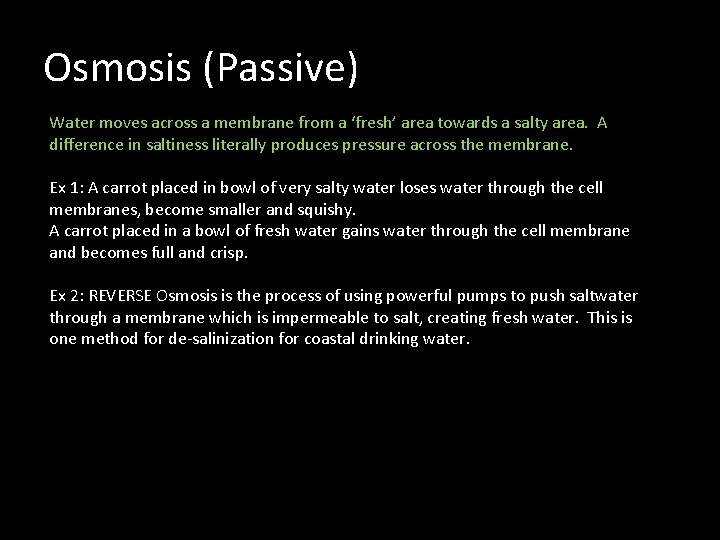 Osmosis (Passive) Water moves across a membrane from a ‘fresh’ area towards a salty