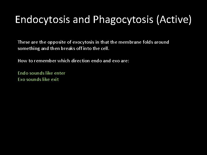 Endocytosis and Phagocytosis (Active) These are the opposite of exocytosis in that the membrane