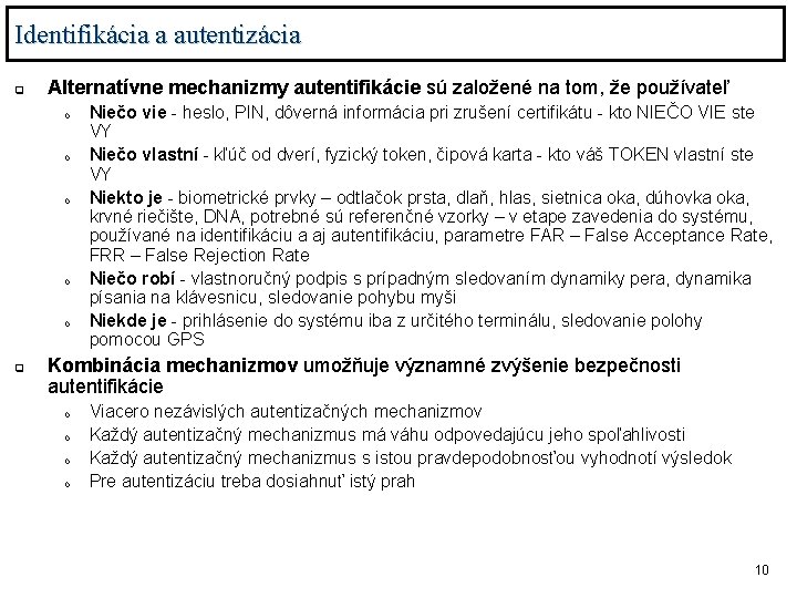 Identifikácia a autentizácia q Alternatívne mechanizmy autentifikácie sú založené na tom, že používateľ o