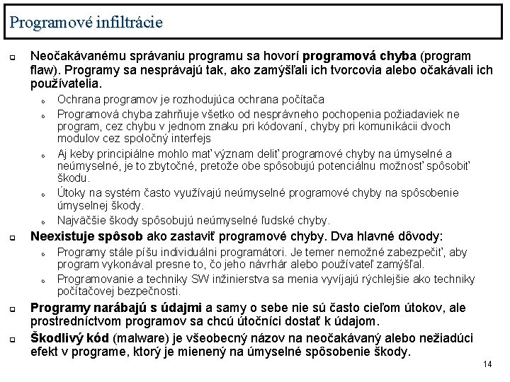 Programové infiltrácie q Neočakávanému správaniu programu sa hovorí programová chyba (program flaw). Programy sa