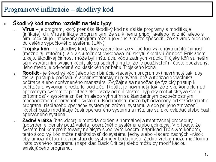 Programové infiltrácie – škodlivý kód q Škodlivý kód možno rozdeliť na tieto typy: o