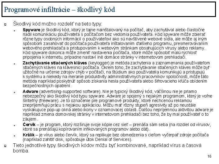 Programové infiltrácie – škodlivý kód q Škodlivý kód možno rozdeliť na tieto typy: o