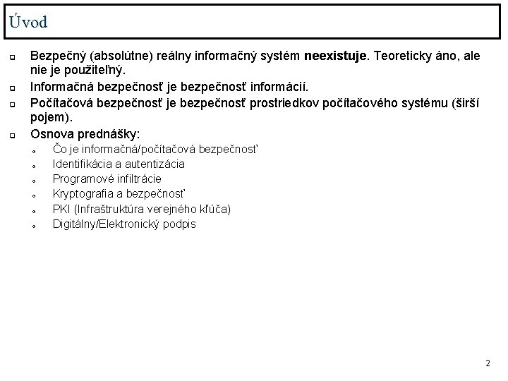 Úvod q q Bezpečný (absolútne) reálny informačný systém neexistuje. Teoreticky áno, ale nie je